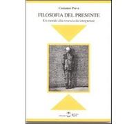 Filosofia del presente. Un mondo alla rovescia da interpretare - Preve Costanzo