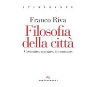 Filosofia della città. Costruire, narrare, incontrare