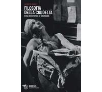Filosofia della crudeltà. Etica ed estetica di un enigma