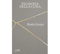 Libri Boris Groys - Filosofia Della Cura