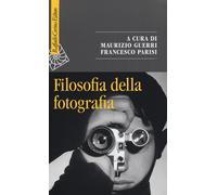 Filosofia della fotografia - Guerri M. (cur.); Parisi F. (cur.)