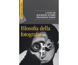 Filosofia della fotografia - Guerri M. (cur.); Parisi F. (cur.)