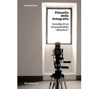 Filosofia della fotografia. I prodigi di un insospettabile «obiettivo»