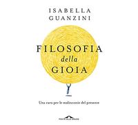 Filosofia della gioia. Una cura per le malinconie del presente