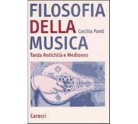 Filosofia della musica. Tarda Antichità e Medioevo - Panti Cecilia