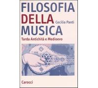 Filosofia della musica. Tarda Antichità e Medioevo - Panti Cecilia
