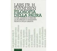 Filosofia della paura. Come, quando e perché la sicurezza è diventata nemica della libertà