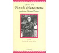 Filosofia della resistenza. Antigone, Elettra e Filottete