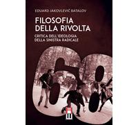 Filosofia della rivolta. Critica dell'ideologia della sinistra radicale - ...