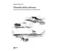 Filosofia della salvezza. Percorsi di liberazione dal sistema di autodistruzione