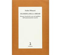 Filosofia della Shoah. Pensare Auschwitz: per un'analitica dell'annientamento nazista