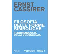 Filosofia delle forme simboliche. Vol. 32: Fenomenologia della conoscenza.