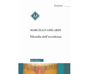 Filosofia dell'eccedenza - Ghilardi Marcello