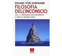 Filosofia dell'inconscio. Metafisica dell'inconscio (Vol. 2)