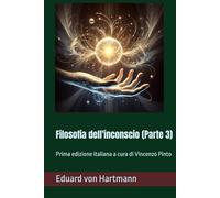 Filosofia dell'inconscio (Parte 3): Prima edizione italiana a cura di Vincenzo Pinto