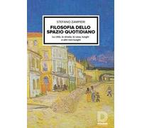 Filosofia dello spazio quotidiano. La città, la strada, la casa, luoghi e altri non-luoghi