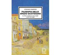 Filosofia dello spazio quotidiano. La città, la strada, la casa, luoghi e altri non-luoghi