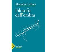 Filosofia dell'ombra - Carboni Massimo