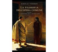 Filosofia dell'Opera Comune: Vol.I - La questione della fratellanza