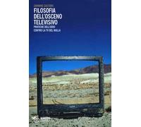 Filosofia dell'osceno televisivo. Pratiche dell'odio contro la TV del nulla