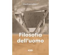 Filosofia dell'uomo - Basti Gianfranco