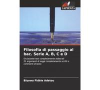 Filosofia di passaggio al bac. Serie A, B, C e D: Diciassette test completamente elaborati51 argomenti di saggi completamente scritti e commenti di testo