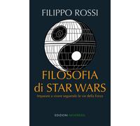 Filosofia di Star Wars. Imparare a vivere seguendo le vie della forza