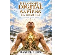 Filosofia Digital del Sapiens: "La Semilla" La Tecnologia Que Somos