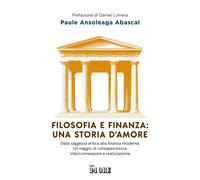 Filosofia e finanza: una storia d'amore. Dalla saggezza antica alla finanza moderna. Un viaggio di consapevolezza, interconnessione e realizzazione