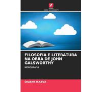 FILOSOFIA E LITERATURA NA OBRA DE JOHN GALSWORTHY: MONOGRAFIA