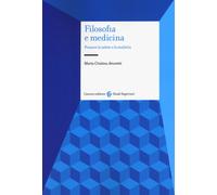Filosofia e medicina. Pensare la salute e la malattia - Amoretti Maria Cristina