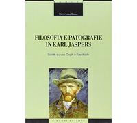 Filosofia e patografie in Karl Jaspers. Scritti su Van Gogh e Ezechiele