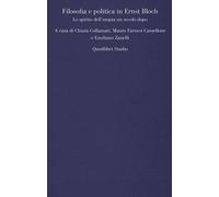 Filosofia e politica in Ernst Bloch. Lo spirito dell'utopia un secolo dopo