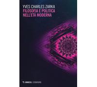 Filosofia e politica nell'età moderna - Zarka Yves Charles