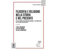 Filosofia e religione nella storia e nel presente. Atti del Congresso Internazionale (Urbino, 2-4 ottobre 2024). Scritti in onore di Giacomo Rinaldi