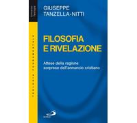 Filosofia e rivelazione. Attese della ragione, sorprese dell'annuncio cristiano