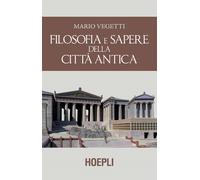Filosofia e sapere della città antica - 2018 - Hoepli