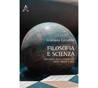 Filosofia e scienza. Concezioni della conoscenza dalle origini a oggi