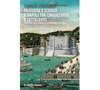 Filosofia e scienze a Napoli tra Cinquecento e Settecento. Contributi alla storia delle istituzioni culturali