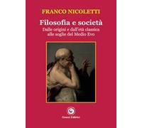 Filosofia e società. Dalle origini e dall'età classica alle soglie del Medio Evo