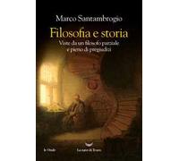Filosofia e storia. Viste da un filosofo parziale e pieno di pregiudizi