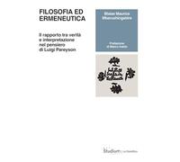 Filosofia ed ermeneutica. Il rapporto tra verità e interpretazione nel pensiero di Luigi Pareyson
