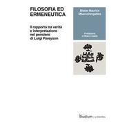 Filosofia ed ermeneutica. Il rapporto tra verità e interpretazione nel pensiero di Luigi Pareyson