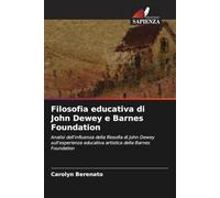 Filosofia educativa di John Dewey e Barnes Foundation: Analisi dell'influenza della filosofia di John Dewey sull'esperienza educativa artistica della Barnes Foundation