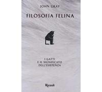 Filosofia felina. I gatti e il significato dell'esistenza