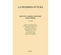 Filosofia futura. Identità, essere, divenire. Parte prima (Vol. 24)