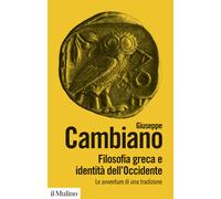 Filosofia greca e identità dell'Occidente. Le avventure di una tradizione....