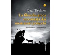 FILOSOFIA GRECA RACCONTATA DAI MONTANARI POLACCHI (LA) - Tischner Jozef - 2023