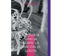 Filosofía Griega sobre la Oración: El Logos: Edición en español traducida del texto original griego: 3
