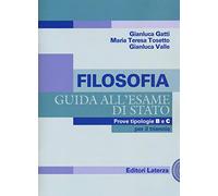 Filosofia. Guida all'esame di Stato. Prove tipologie B e C. Per il triennio delle Scuole superiori